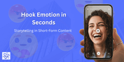 Storytelling in Short-Form Content: How to Hook Emotion in Seconds